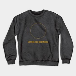 Circles are Pointless Crewneck Sweatshirt